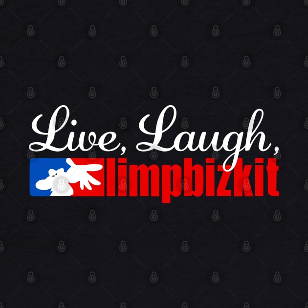 Live Laugh Limp Bizkit by TrikoNovelty